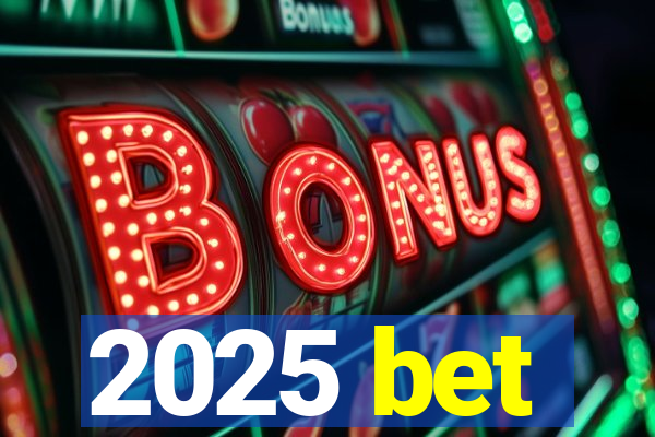 2025 bet